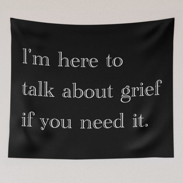 Item preview, I'm here to talk about grief if you need it. designed and sold by Em&Nig.