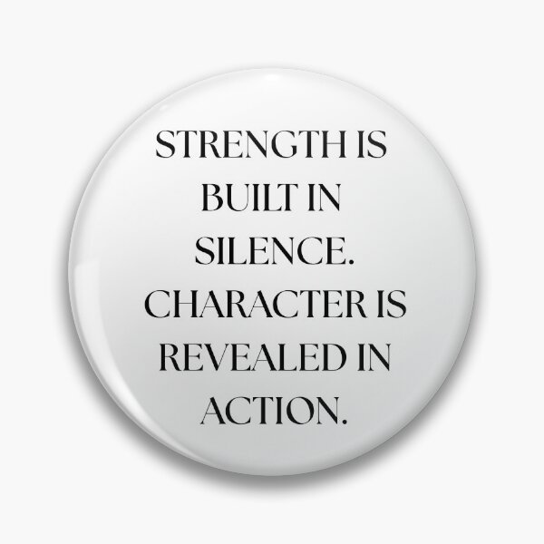 Item preview, Strength is built on Silence. Character is revealed in action. designed and sold by Living Life Well (Takes Practice).