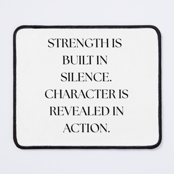Item preview, Strength is built on Silence. Character is revealed in action. designed and sold by Living Life Well (Takes Practice).