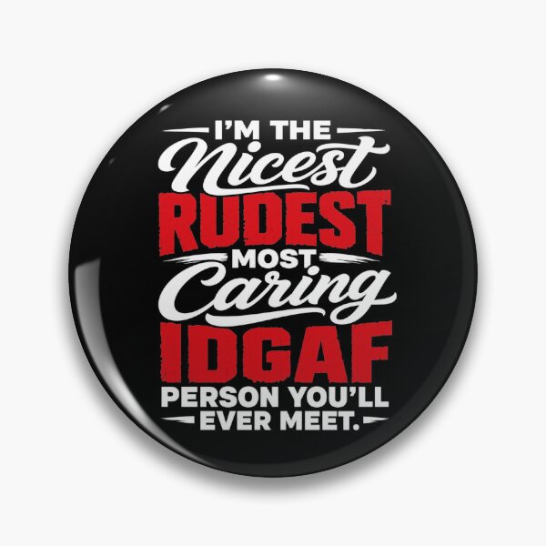 Item preview, I'm The Nicest Rudest Most Caring IDGAF Person You'll Ever Meet Sassy Sarcastic Humor designed and sold by clothesy7.