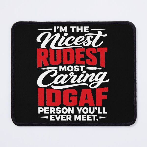 Item preview, I'm The Nicest Rudest Most Caring IDGAF Person You'll Ever Meet Sassy Sarcastic Humor designed and sold by clothesy7.