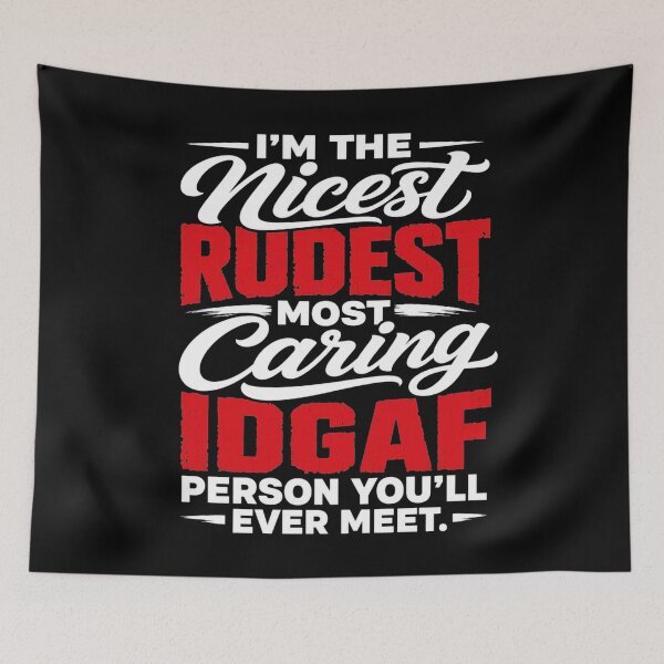 Item preview, I'm The Nicest Rudest Most Caring IDGAF Person You'll Ever Meet Sassy Sarcastic Humor designed and sold by clothesy7.