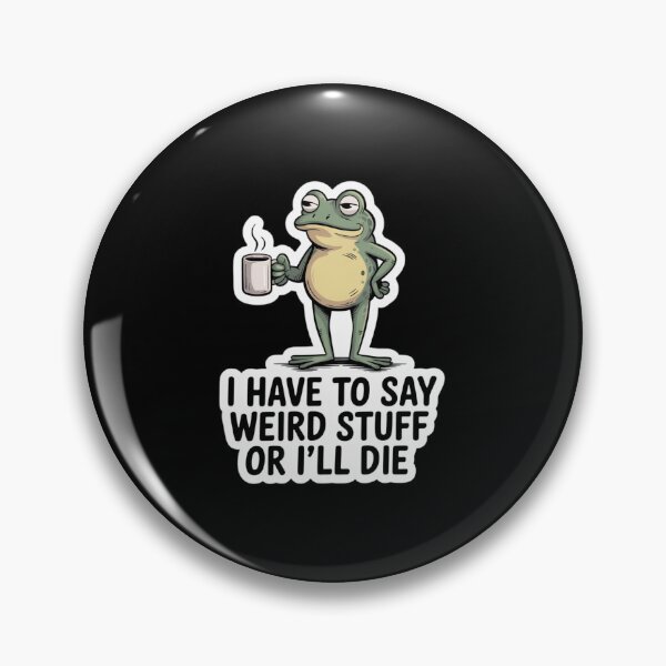 Item preview, FROG - I HAVE TO SAY WEIRD STUFF OR I’LL DIE designed and sold by 123ks.