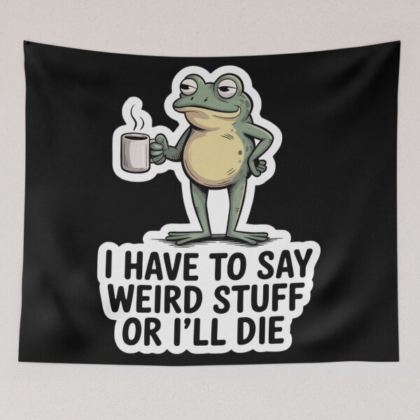 Item preview, FROG - I HAVE TO SAY WEIRD STUFF OR I’LL DIE designed and sold by 123ks.