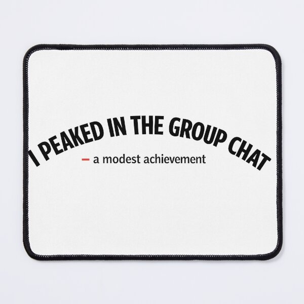 Item preview, I Peaked In The Group Chat designed and sold by EliteCaptionist.