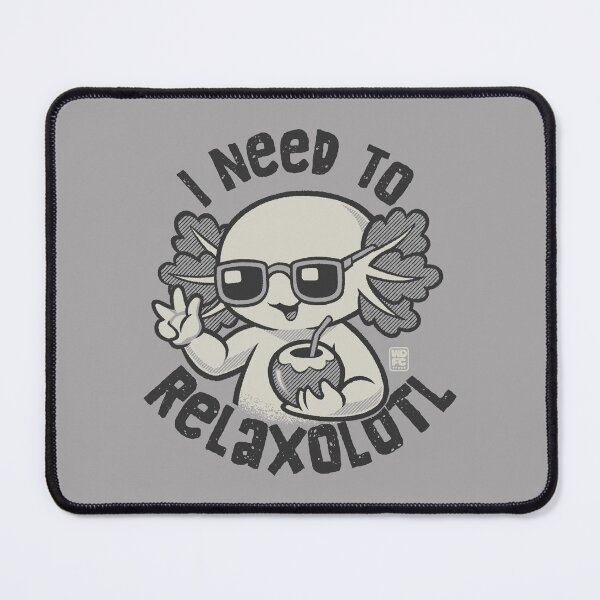 Item preview, I Need To Relaxolotl designed and sold by World Domination For Cats ®.