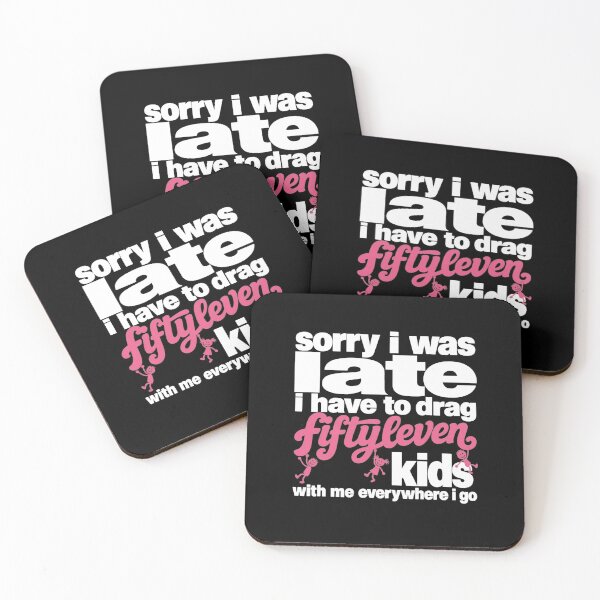 Item preview, Sorry I Was Late I Have To Drag Fiftyleven Kids With Me Everywhere I Go Funny Mom Life designed and sold by clothesy7.
