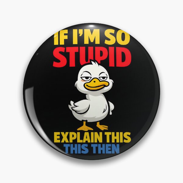 Item preview, If I'm So Stupid Explain This Then Funny Duck designed and sold by TeeTimeTreasure.
