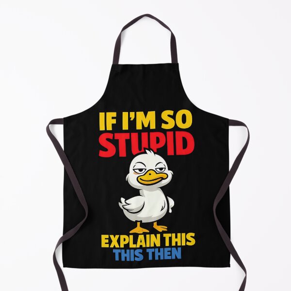 Item preview, If I'm So Stupid Explain This Then Funny Duck designed and sold by TeeTimeTreasure.
