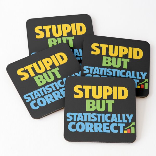 Item preview, Stupid But Statistically Correct Funny Statistics Joke designed and sold by TeeTimeTreasure.
