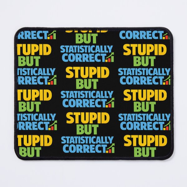 Item preview, Stupid But Statistically Correct Funny Statistics Joke designed and sold by TeeTimeTreasure.