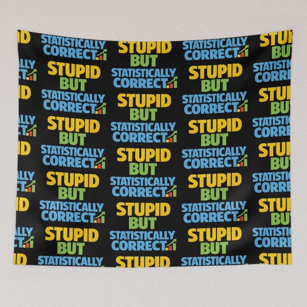 Item preview, Stupid But Statistically Correct Funny Statistics Joke designed and sold by TeeTimeTreasure.