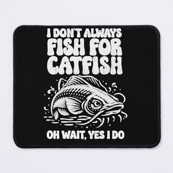 Item preview, I Don't Always Fish For Catfish Oh Wait Yes I Do - Funny Angler Art designed and sold by BendyBeasts.