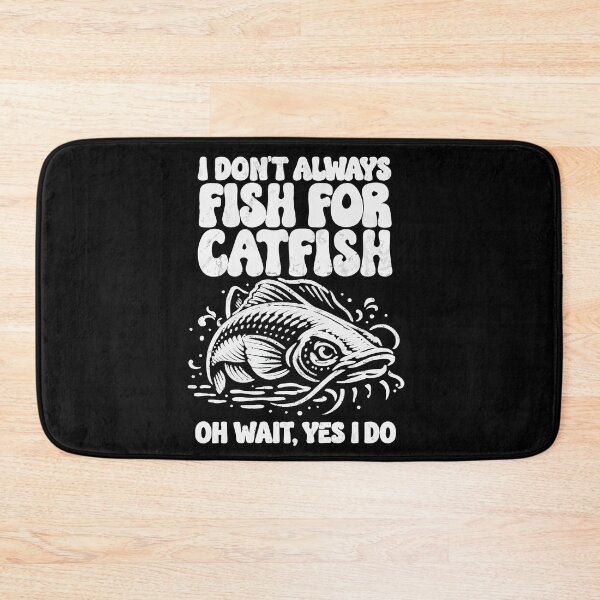 Item preview, I Don't Always Fish For Catfish Oh Wait Yes I Do - Funny Angler Art designed and sold by BendyBeasts.