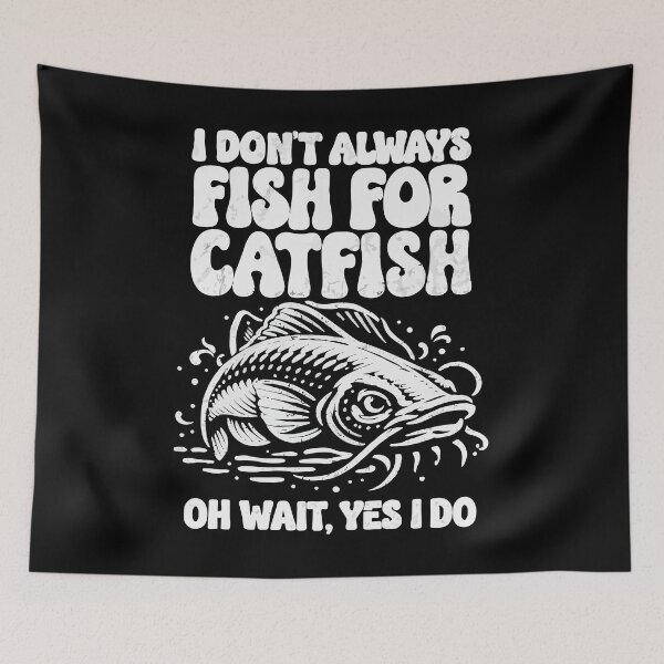 Item preview, I Don't Always Fish For Catfish Oh Wait Yes I Do - Funny Angler Art designed and sold by BendyBeasts.