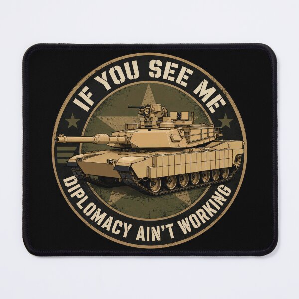 Item preview, M1 Abrams Tank Diplomacy Ain’t Working Military Humor designed and sold by MilitaryMart.
