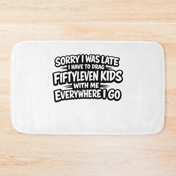 Item preview, Sorry I Was Late I Have To Drag Fiftyleven Kids With Me Everywhere Funny Mom Quote, Parenting Humor, Busy Parent Life, Sarcastic Family Saying  designed and sold by Teeture.