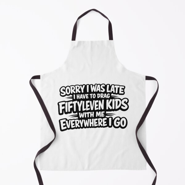 Item preview, Sorry I Was Late I Have To Drag Fiftyleven Kids With Me Everywhere Funny Mom Quote, Parenting Humor, Busy Parent Life, Sarcastic Family Saying designed and sold by Teeture.