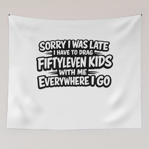 Item preview, Sorry I Was Late I Have To Drag Fiftyleven Kids With Me Everywhere Funny Mom Quote, Parenting Humor, Busy Parent Life, Sarcastic Family Saying  designed and sold by Teeture.