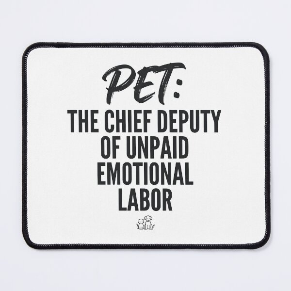 Item preview, Pet Chief Deputy Unpaid Emotional Labor Funny Quote designed and sold by CH-4TEE.