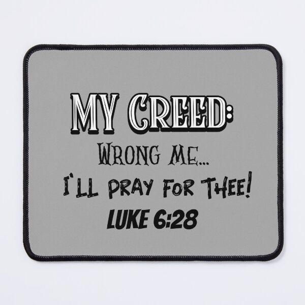 Item preview, My Creed: Wrong me. I'll Pray for Thee | Luke 6:28 designed and sold by kjson1.