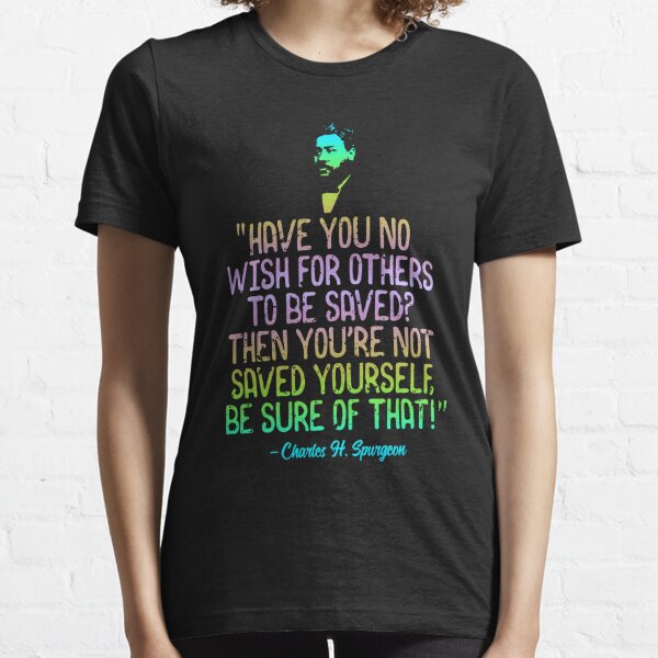 Have You No Wish Others Be Saved Spurgeon Essential T-Shirt