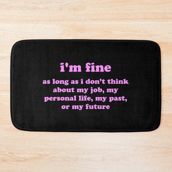 Item preview, I’m Fine As Long As I Don’t Think About My Job Personal Life Past or Future Funny Quote designed and sold by JVLIETTA.