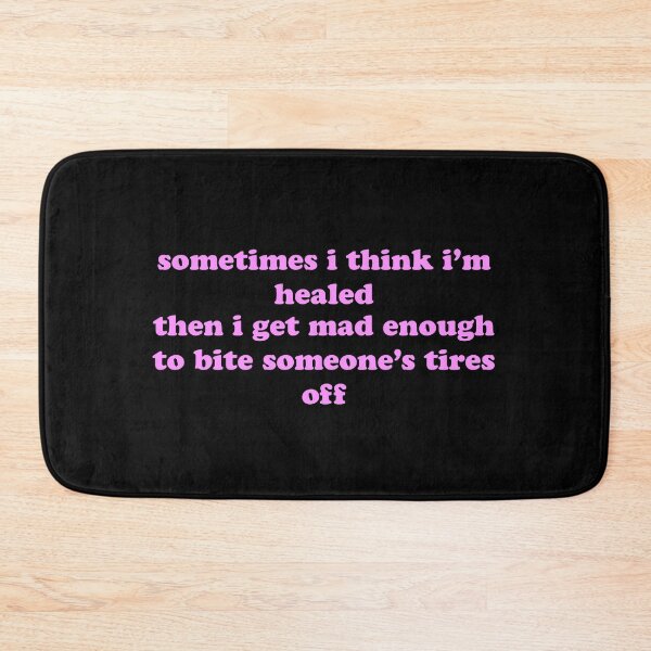 Item preview, Sometimes I Think I’m Healed Then I Get Mad Enough to Bite Someone’s Tires Off Funny Quote designed and sold by JVLIETTA.