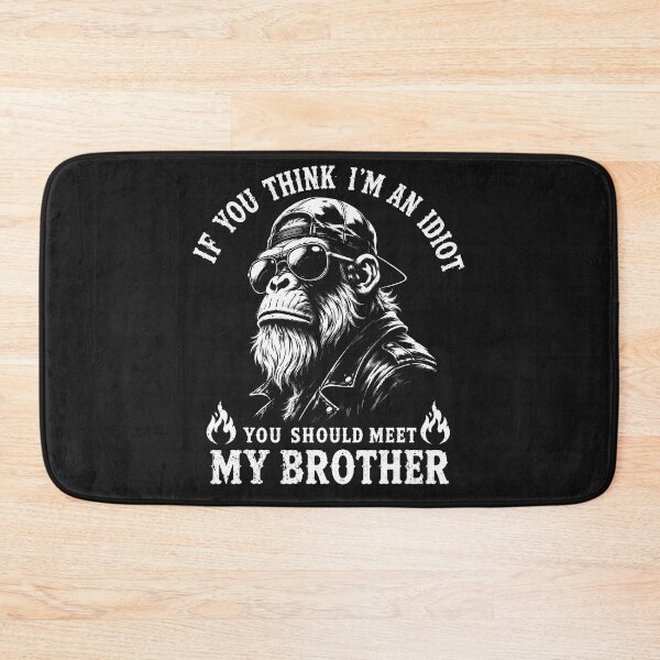 Item preview, If You Think I'M An Idiot You Should Meet My Brother Monkey designed and sold by DawnJulie.