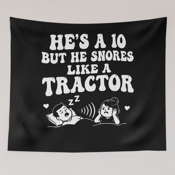 Item preview, Hes A 10 But He Snores Like A Tractor designed and sold by DawnJulie.