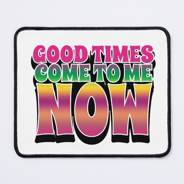 Item preview, Good Times Come to Me Now designed and sold by joshpincus.