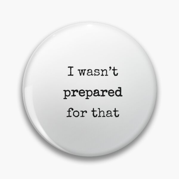 Item preview, I Wasn't Prepared for That designed and sold by TypeAndThread.