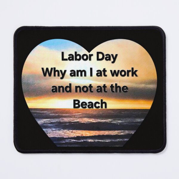 Item preview, labor day why am I at work and not at the beach designed and sold by gracehopelove.