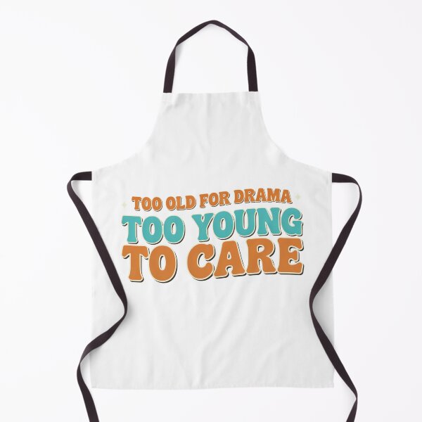 Item preview, Too Old for Drama Humor designed and sold by syotos-ai.