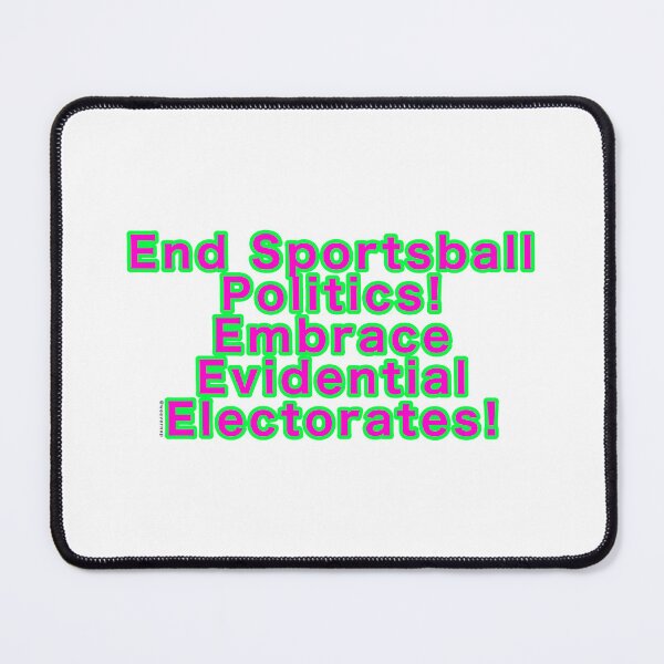 Item preview, End Sportsball Politics! Embrace Evidential Electorates! designed and sold by weavernap.
