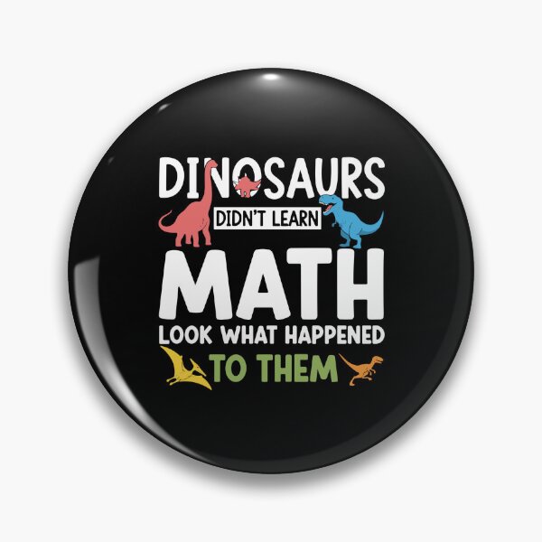 Item preview, Dinosaurs Didn't Learn Math Look What Happened To Them Funny Math Teacher Student designed and sold by PopStars1993.
