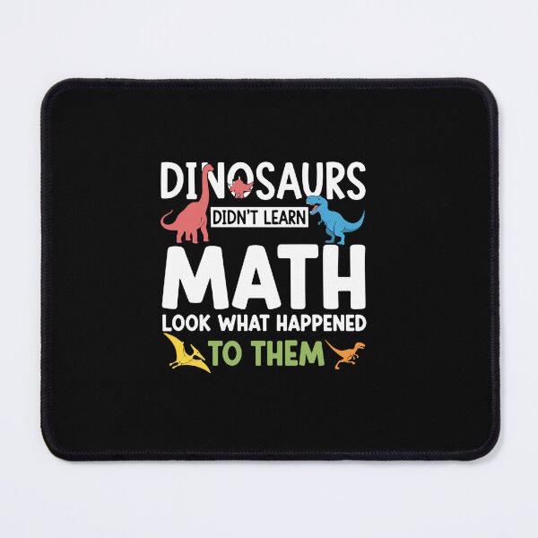 Item preview, Dinosaurs Didn't Learn Math Look What Happened To Them Funny Math Teacher Student designed and sold by PopStars1993.