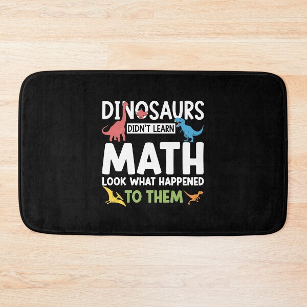 Item preview, Dinosaurs Didn't Learn Math Look What Happened To Them Funny Math Teacher Student designed and sold by PopStars1993.