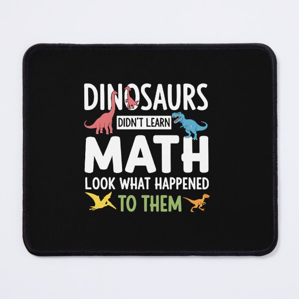 Item preview, Dinosaurs Didn't Learn Math Look What Happened To Them Funny Math Teacher Student Education designed and sold by PopStars1993.