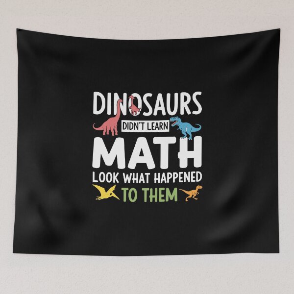 Item preview, Dinosaurs Didn't Learn Math Look What Happened To Them Funny Math Teacher Student Education designed and sold by PopStars1993.