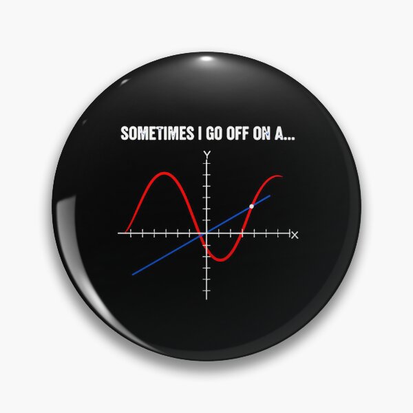 Item preview, Sometimes I Go Off On A Math Calculus Tangent Humor Student Teacher designed and sold by PopStars1993.