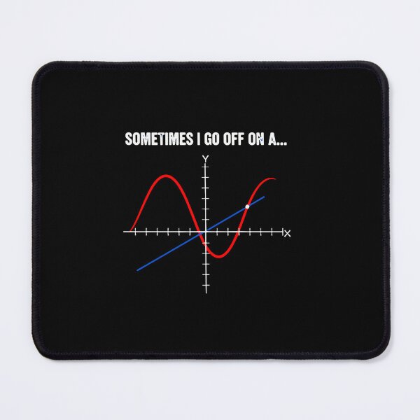 Item preview, Sometimes I Go Off On A Math Calculus Tangent Humor Student Teacher designed and sold by PopStars1993.
