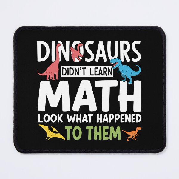 Item preview, Dinosaurs Didn't Learn Math Look What Happened To Them Funny Math Education Student Teacher designed and sold by SofiBlair.