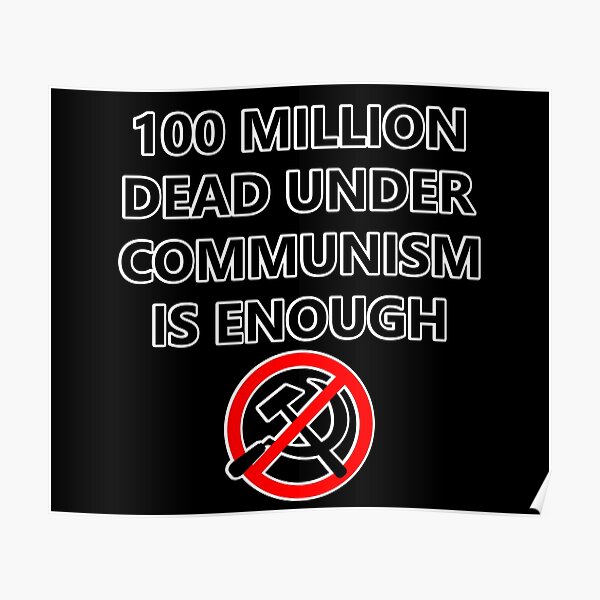 "100 Million Dead Under Communism Is Enough (Outlined)" Poster By ...