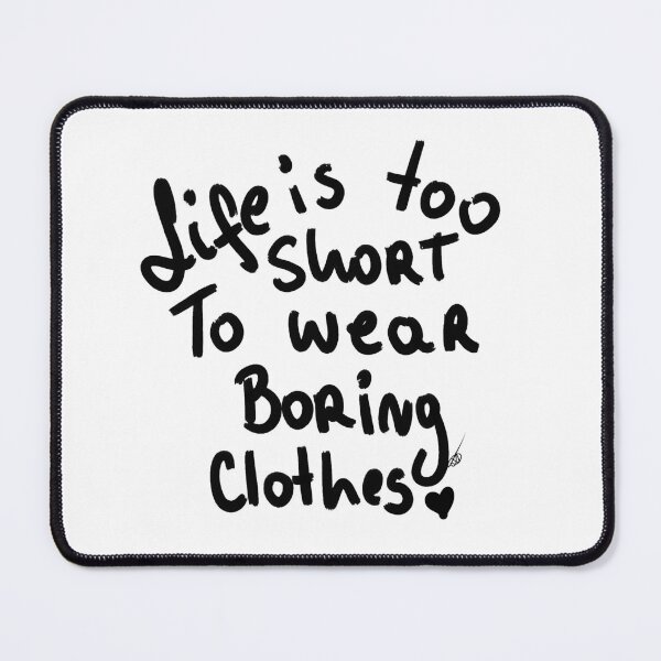 Item preview, life is too short to wear boring clothes designed and sold by Kasia1987t.