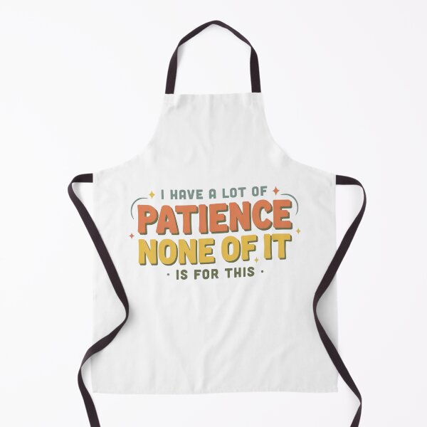 Item preview, Patience None of It for This designed and sold by syotos-ai.