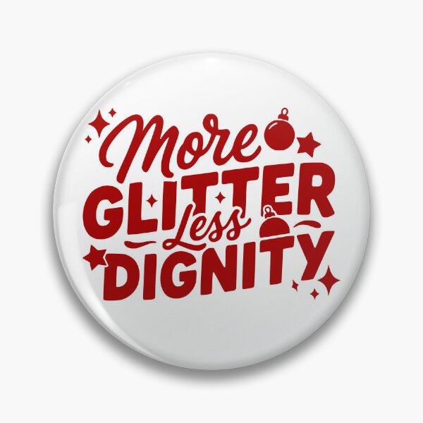 Item preview, More Glitter, Less Dignity designed and sold by theartfulaspie.