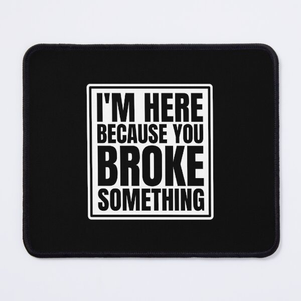 Item preview, I'M Here Because You Broke Something - Mechanical Engineer designed and sold by Dondonmart.