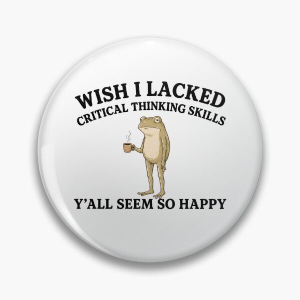 Item preview, Wish I Lacked Critical Thinking Skills Y’all Seem So Happy designed and sold by cabanalunaire.