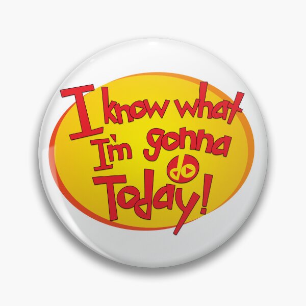Item preview, I Know What I'm Gonna Do Today Phineas and Ferb designed and sold by Misherlock.